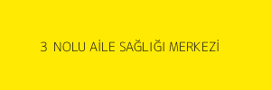 3  NOLU AİLE SAĞLIĞI MERKEZİ